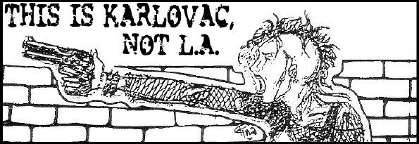 This is Karlovac, not L.A.